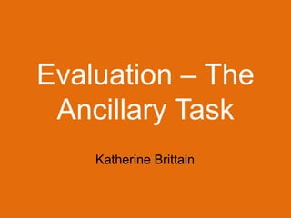 Evaluation – The Ancillary Task Katherine Brittain 