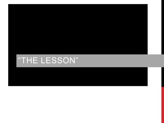 EVALUATION
“THE LESSON”

 