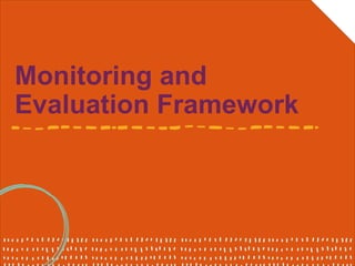 Monitoring and
Evaluation Framework
 