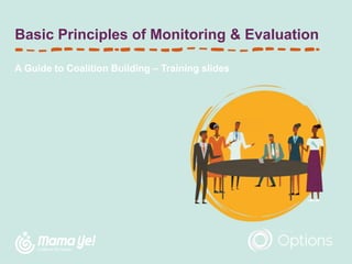 Basic Principles of Monitoring & Evaluation
A Guide to Coalition Building – Training slides
 