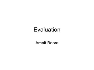 Evaluation

Amait Boora
 