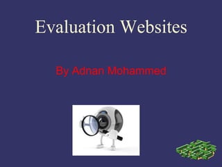 Evaluation Websites
By Adnan Mohammed
 