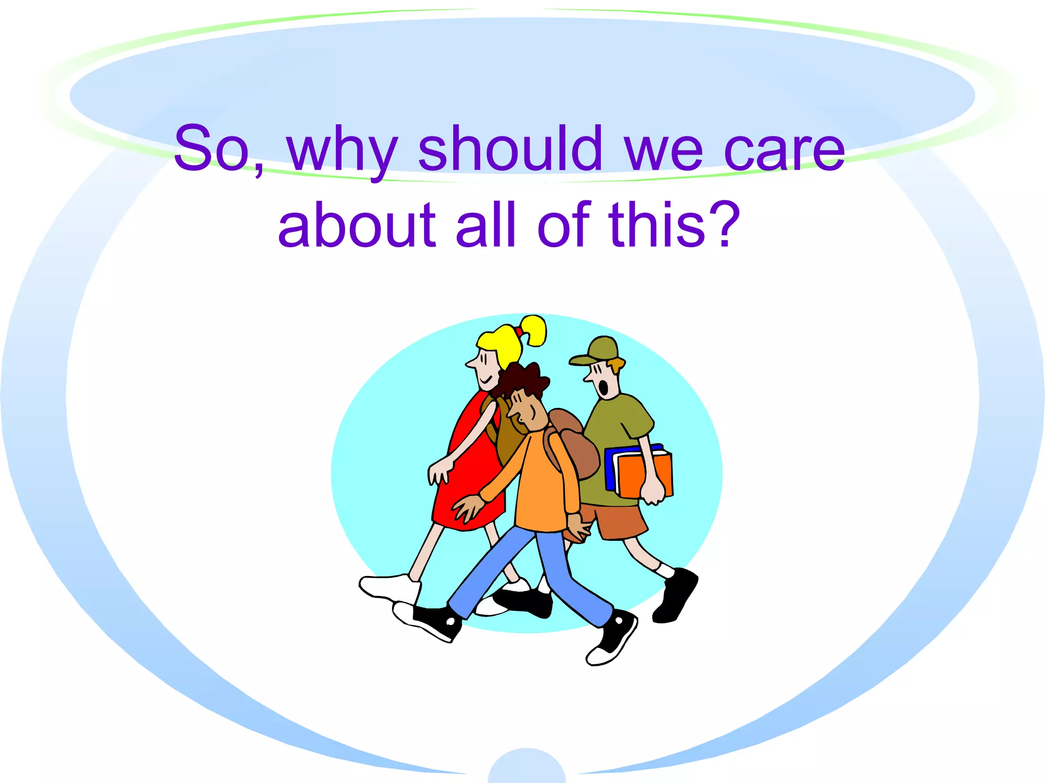 So, why should we care about all of this? 