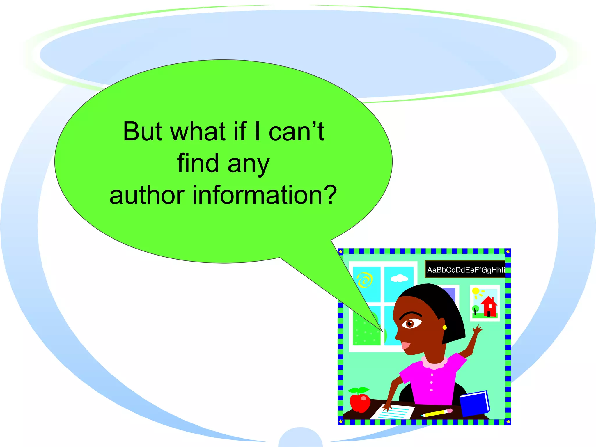 But what if I can’t find any  author information? 