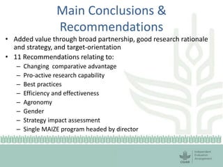 Main Conclusions &
Recommendations
• Added value through broad partnership, good research rationale
and strategy, and targ...