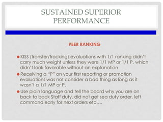 SUSTAINED SUPERIOR
PERFORMANCE
PEER RANKING

KISS (transfer/frocking) evaluations with 1/1 ranking didn’t
carry much weig...