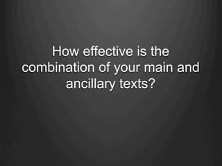 How effective is the
combination of your main and
ancillary texts?
 