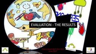 EVALUATION - THE RESULTS
eTwinning project Zero-One
June 2017
 