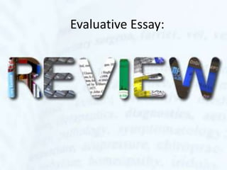 Evaluative Essay:
 