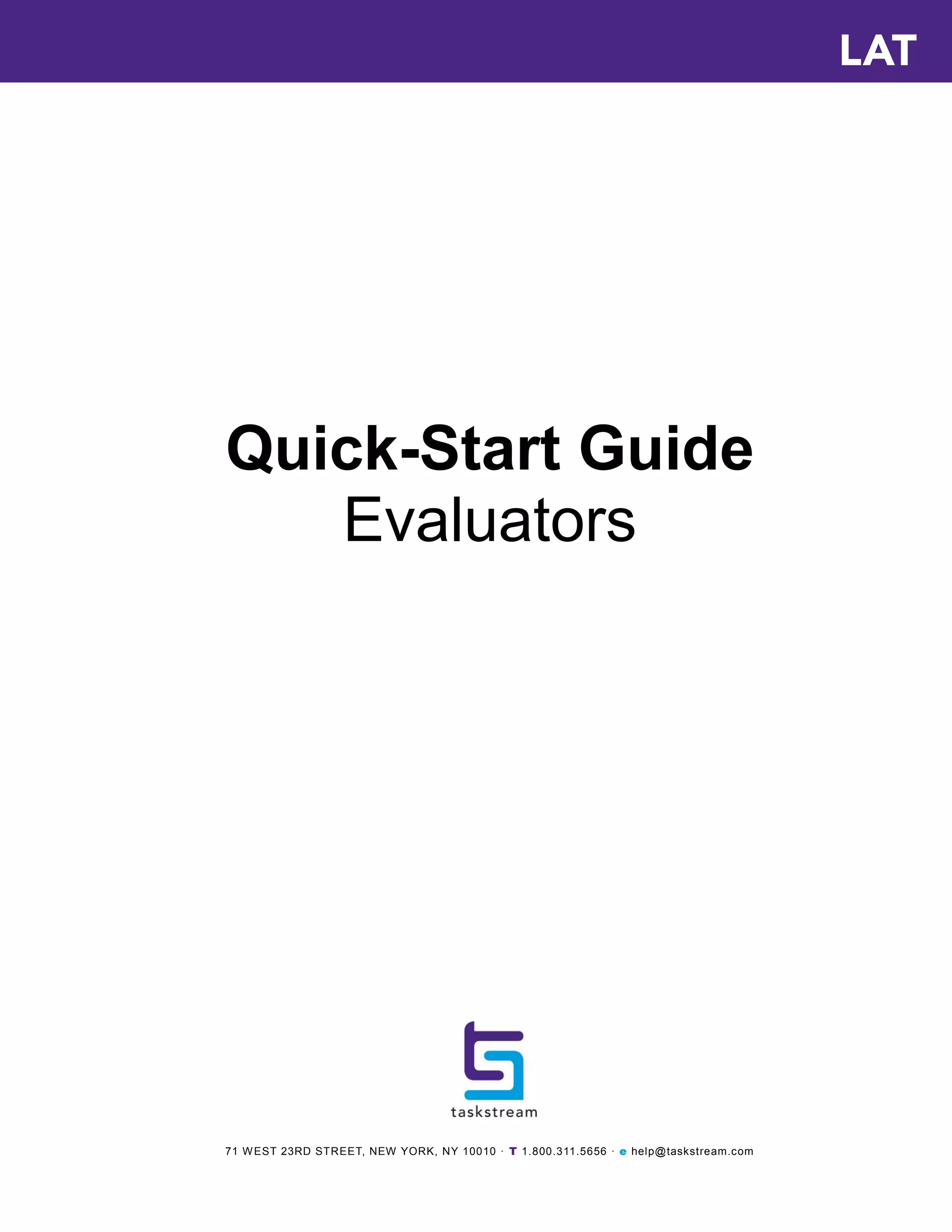 71 WEST 23RD STREET, NEW YORK, NY 10010 · T 1.800.311.5656 · e help@taskstream.com
Quick-Start Guide
Evaluators
 
