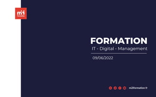 FORMATION
IT - Digital - Management
24/02/2022
m2iformation.fr
09/06/2022
 