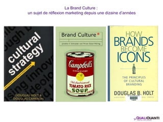 La Brand Culture :
un sujet de réflexion marketing depuis une dizaine d’années
 