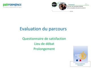 Groupe académique
e-formation
Evaluation du parcours
Questionnaire de satisfaction
Lieu de débat
Prolongement
 