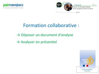 Groupe académique
e-formation
Formation collaborative :
→ Déposer un document d'analyse
→ Analyser en présentiel
 
