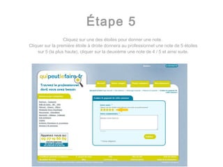 Étape 5 Cliquez sur une des étoiles pour donner une note.  Cliquer sur la première étoile  à  droite donnera au professionnel une note de 5 étoiles sur 5 (la plus haute), cliquer sur la deuxième une note de 4 / 5 et ainsi suite. 