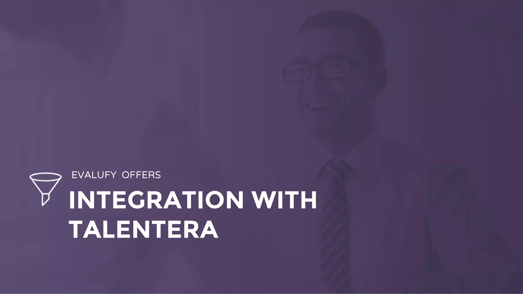 INTEGRATION WITH
TALENTERA
EVALUFY OFFERS
 
