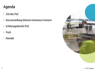 © .comspace2015
• Ziel des PoC
• Kurzvorstellung Sitecore Commerce Connect
• Erfahrungsbericht PoC
• Fazit
• Kontakt
Agenda
4
 