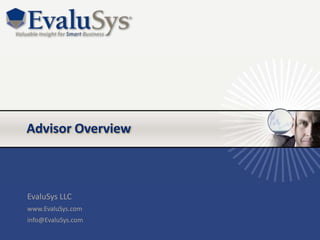 Advisor Overview



EvaluSys LLC
www.EvaluSys.com
info@EvaluSys.com
 