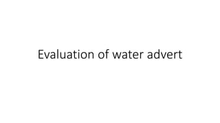 Evaluation of water advert
 