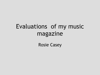 Evaluations  of my music magazine Rosie Casey 