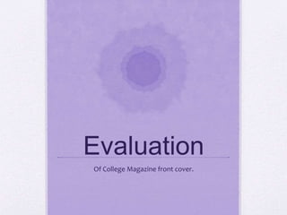Evaluation 
Of College Magazine front cover. 
 