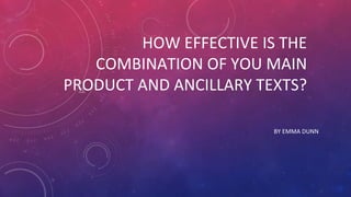 HOW EFFECTIVE IS THE
COMBINATION OF YOU MAIN
PRODUCT AND ANCILLARY TEXTS?
BY EMMA DUNN
 
