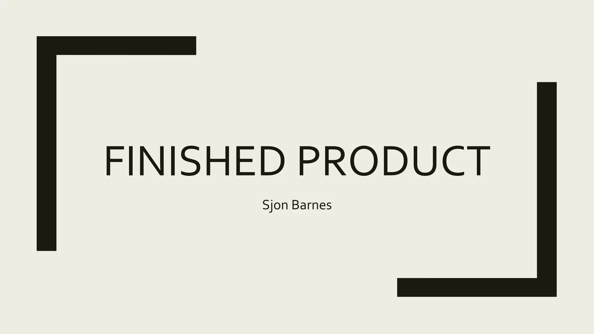 FINISHED PRODUCT
Sjon Barnes
 
