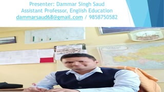 Presenter: Dammar Singh Saud
Assistant Professor, English Education
dammarsaud68@gmail.com / 9858750582
 