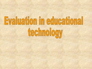 Evaluation in educational technology  