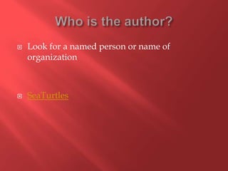    Look for a named person or name of
    organization



   SeaTurtles
 