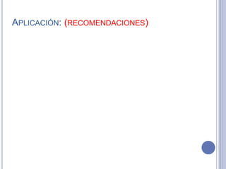 APLICACIÓN: (RECOMENDACIONES)
 