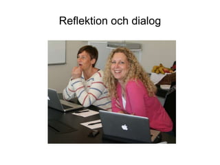 Reflektion och dialog
 