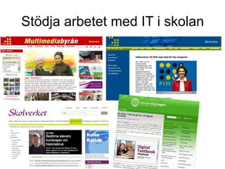 Stödja arbetet med IT i skolan
 