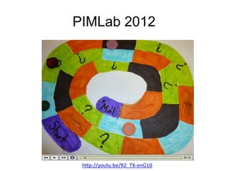 PIMLab 2012




 http://youtu.be/R2_TX-enG10
 