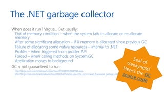 The .NET garbage collector
When does it run? Vague… But usually:
Out of memory condition – when the system fails to alloca...