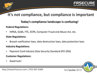 It’s not compliance, but compliance is important
                 Today’s compliance landscape is confusing!
   Federal Re...