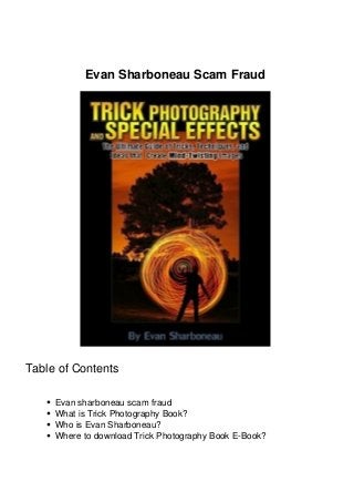Evan Sharboneau Scam Fraud
Table of Contents
Evan sharboneau scam fraud
What is Trick Photography Book?
Who is Evan Sharboneau?
Where to download Trick Photography Book E-Book?
 