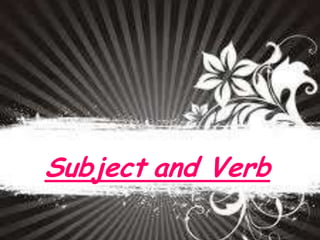 Subject and Verb
 