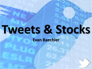 Tweets & Stocks
Evan Baechler
 