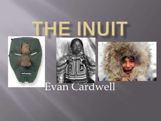 The Inuit Evan Cardwell 