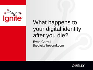 What happens to your digital identity after you die? ,[object Object],[object Object]