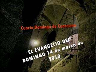 EL EVANGELIO DEL  DOMINGO 14 de marzo de 2010 Cuarto Domingo de Cuaresma 