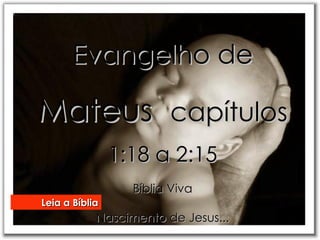 Evangelho de  Mateus  capítulos  1:18 a 2:15 Bíblia Viva Nascimento de Jesus... Leia a Bíblia 