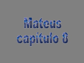 Mateus capítulo 8  