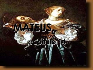 MATEUS,  capítulo 14 