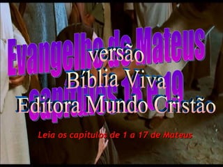 Evangelho de Mateus capítulos 18 e 19 versão Bíblia Viva Editora Mundo Cristão Leia os capítulos de 1 a 17 de Mateus 