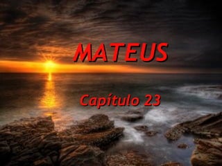 MATEUS Capítulo 23 