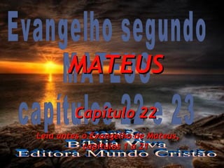 Evangelho segundo MATEUS capítulos 22 e 23 versão Bíblia Viva Editora Mundo Cristão Leia antes o Evangelho de Mateus,  capítulos 1 a 21 MATEUS Capítulo 22 