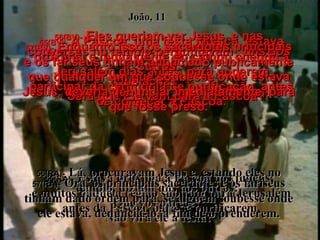 55(BV)-   A Páscoa, uma festa judaica, estava próxima, e muita gente do campo chegou a Jerusalém dias antes, para poderem participar da cerimônia de purificação, antes de começar a Páscoa. 55(RA)-   Estava próxima a Páscoa dos judeus;  e muitos daquela região subiram para Jerusalém antes da Páscoa, para se purificarem. 56(BV)-   Eles queriam ver Jesus, e nas conversas no templo perguntavam  uns aos outros: “ Que acha?  Será que Ele vem para a Páscoa?” 56(RA)-   Lá, procuravam Jesus e, estando eles no templo, diziam uns aos outros:  Que vos parece?  Não virá ele à festa? João, 11 57(BV)-   Enquanto isso os sacerdotes principais e os fariseus tinham anunciado publicamente que qualquer um que soubesse onde estava Jesus, deveria denunciar imediatamente, para que fosse preso. 57(RA)-   Ora, os principais sacerdotes e os fariseus tinham dado ordem para, se alguém soubesse onde ele estava, denunciá-lo, a fim de o prenderem. 