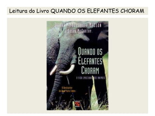Leitura do Livro QUANDO OS ELEFANTES CHORAM
 